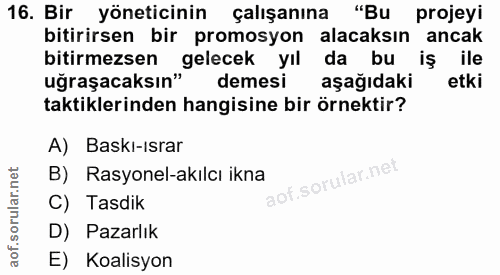16. soru: Bir yöneticinin çalışanına "Bu projeyi bitirirsen bir promosyon alacaksın ancak bitirmezsen uğraşacaksın gelecek y"l…