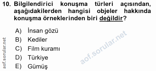 10. soru: Bilgilendirici konuşma türleri açısından, aşağıdakilerden hangisi objeler hakkında konuşma örneklerinden biri değildi…