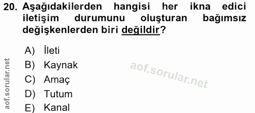 20. soru: Aşağıdakilerden hangisi her ikna edici iletişim durumunu oluşturan bağımsız değişkenlerden biri değildir? A) Ileti B)…