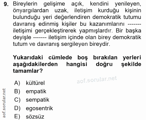 9. soru: Bireylerin gelişime açık, kendini yenileyen, önyargılardan uzak, iletişim kurduğu kişinin bulunduğu yeri değerlendire…