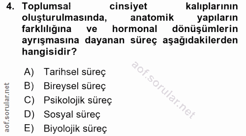 4. soru: Toplumsal cinsiyet kalıplarının oluşturulmasında, anatomik yapıların farklılığına ve hormonal dönüşümlerin ayrışmasın…