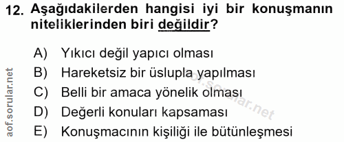 12. soru: Aşağıdakilerden hangisi iyi bir konuşmanın niteliklerinden biri değildir? A) Yıkıcı değil yapıcı olması B) Hareketsiz…