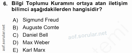 6. soru: Bilgi Toplumu Kuramını ortaya atan iletişim bilimci aşağıdakilerden hangisidir? A) Sigmund Freud B) Auguste Comte C)…