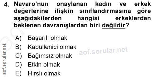 4. soru: Navaro'nun onaylanan kadın ve erkek değerlerine ilişkin sınıflandırmasına göre aşağıdakilerden hangisi erkeklerden be…