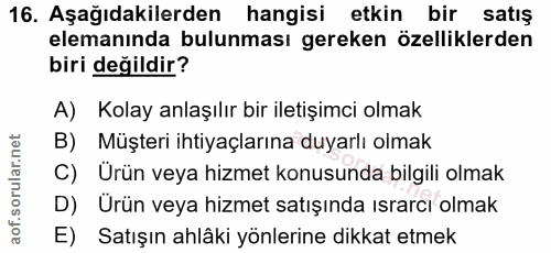 16. soru: Aşağıdakilerden hangisi etkin bir satış elemanında bulunması gereken özelliklerden biri değildir? A) Kolay anlaşılır…