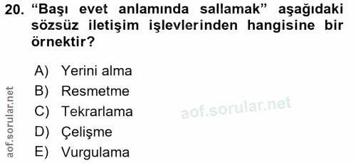 20. soru: "Başı evet anlamında sallamak" aşağıdaki sözsüz iletişim işlevlerinden hangisine bir örnektir? A) Yerini alma B) Resm…