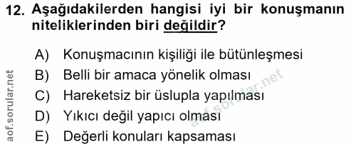 12. soru: Aşağıdakilerden hangisi iyi bir konuşmanın niteliklerinden biri değildir? A) Konuşmacının kişiliği ile bütünleşmesi B…