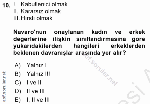 10. soru: 1. Kabullenici olmak Il. Kararsız olmak Ill. Hırslı olmak Navaro'nun onaylanan kadın ve erkek değerlerine ilişkin sın…