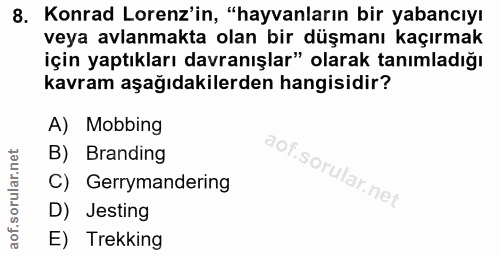 8. soru: Konrad Lorenz'in, "hayvanların bir yabancıyı veya avlanmakta olan bir düşmanı kaçırmak için yaptıkları davranışlar" o…