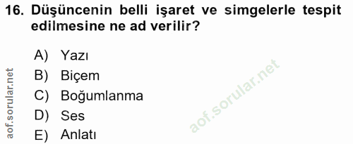 16. soru: Düşüncenin belli işaret ve simgelerle tespit edilmesine ne ad verilir? A) Yazı B) Biçem C) Boğumlanma D) Ses E) Anlati