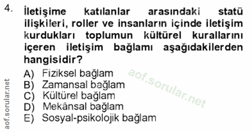 4. soru: İletişime katılanlar arasindaki statü ilişkileri, roller ve insanların içinde iletişim kurdukları toplumun kültürel k…