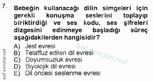 7. soru: Bebeğin kullanacağı dilin simgeleri için gerekli konuşma seslerini toplayıp biriktirdiği ve ses kodu, ses şifreleri d…