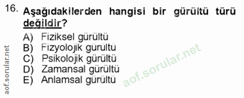 16. soru: Aşağıdakilerden hangisi bir gürültü türü değildir? A) Fiziksel gürültü B) Fizyolojik gürultu C) Psikolojik gürültü D)…