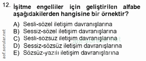 12. soru: İşitme engelliler için geliştirilen alfabe aşağıdakilerden hangisine bir örnektir? A) Sesli-sözel iletişim davranışla…