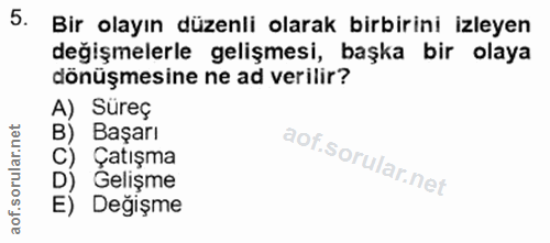 5. soru: Bir olayın düzenli olarak birbirini izleyen değişmelerle gelişmesi, başka bir olaya dönüşmesine ne ad verilir? A) Sür…