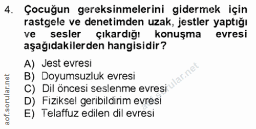 4. soru: Çocuğun gereksinmelerini gidermek için rastgele ve denetimden uzak, jestler yaptığı ve sesler çıkardığı konuşma evres…