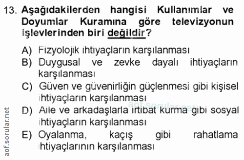 13. soru: Aşağıdakilerden hangisi Kullanımlar ve Doyumlar Kuramına göre televizyonun işlevlerinden biri değildir? A) Fızyolojik…