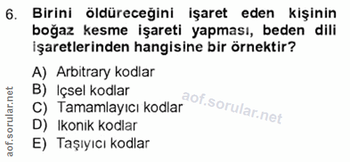 6. soru: Birini öldüreceğini işaret eden kişinin boğaz kesme işareti yapması, beden dili işaretlerinden hangisine bir örnektir…