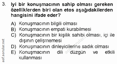 3. soru: Iyi bir konuşmacının sahip olması gereken özelliklerden biri olan etos aşağıdakilerden hangisini ifade eder? A) Konuş…