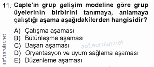 11. soru: Caple'in grup gelişim modeline göre grup üyelerinin birbirini tanımaya, anlamaya çalıştığı aşama aşağıdakilerden hang…