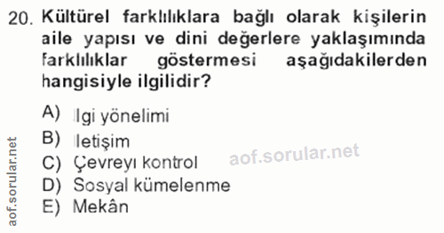 20. soru: Kültürel farklılıklara bağlı olarak kişilerin aile yapısı ve dini değerlere yaklaşımında farklılıklar göstermesi aşağ…