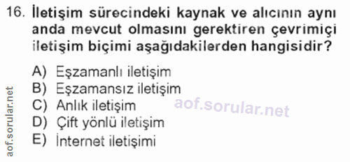 16. soru: İletişim sürecindeki kaynak ve alıcının aynı anda mevcut olmasını gerektiren çevrimiçi iletişim biçimi aşağıdakilerde…