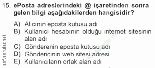15. soru: ePosta adreslerindeki @ işaretinden sonra gelen bilgi aşağıdakilerden hangisidir? A) Alıcının eposta kutusu adı B) Ku…
