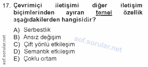 17. soru: Çevrimiçi iletişimi diğer iletişim biçimlerinden ayıran temel özellik aşağıdakilerden hangisidir? A) Serbestlik B) An…