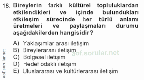 18. soru: Bireylerin farklı kültürel topluluklardan etkilendikleri ve içinde bulundukları etkileşim sürecinde her türlü anlamı…