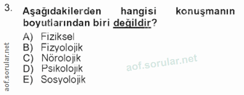 3. soru: Aşağıdakilerden hangisi konuşmanın boyutlarından biri değildir? A) Fiziksel B) Fizyolojik C) Nörolojik D) Psikolojik…