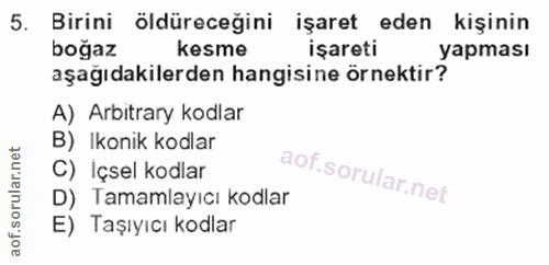 5. soru: Birini öldüreceğini işaret eden kişinin boğaz kesme işareti yapması aşagıdakilerden hangisine örnektir? A) Arbitrary…