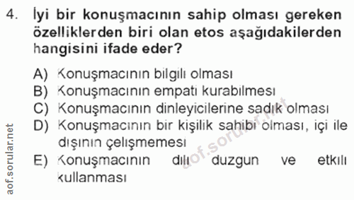 4. soru: lyi bir konuşmacının sahip olması gereken özelliklerden biri olan etos aşağıdakilerden hangisini ifade eder? A) Konuş…
