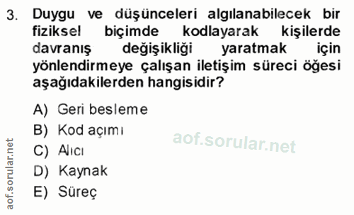 3. soru: Duygu ve düşünceleri algılanabilecek bir fiziksel biçimde kodlayarak kişilerde davranış değişikliği yaratmak için yön…