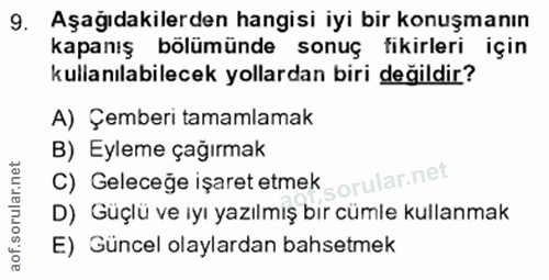 9. soru: Aşağıdakilerden hangisi iyi bir konuşmanın kapanış bölümünde sonuç fikirleri için kullanılabilecek yollardan biri değ…