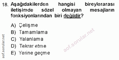 18. soru: Aşağıdakilerden hangisi bireylerarası iletişimde sözel olmayan mesajların fonksiyonlarından biri değildir? A) Çelişme…
