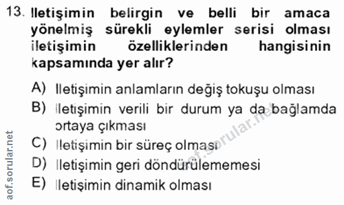 13. soru: Iletişimin belirgin ve belli bir amaca yönelmiş sürekli eylemler serisi olması iletişimin özelliklerinden hangisinin…