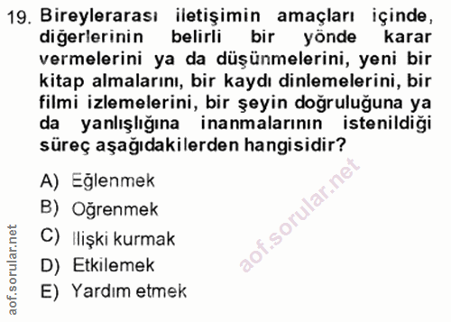 19. soru: Bireylerarası iletişimin amaçları içinde, diğerlerinin belirli bir yönde karar vermelerini ya da düşünmelerini, yeni…
