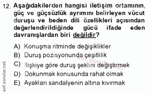 12. soru: Aşağıdakilerden hangisi iletişim ortamının, güç ve güçsüzlük ayrımını belirleyen vücut duruşu ve beden dili özellikle…