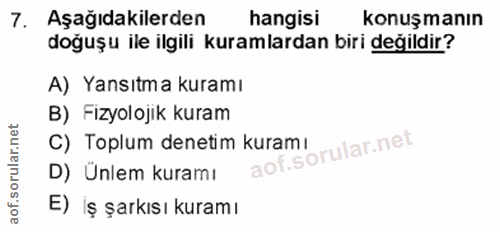 7. soru: Aşağıdakilerden hangisi konuşmanın doğuşu ile ilgili kuramlardan biri değildir? A) Yansıtma kuramı B) Fizyolojik kura…