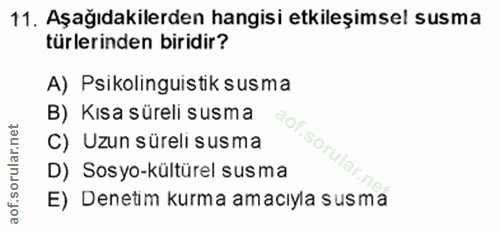 11. soru: Aşağıdakilerden hangisi etkileşimsel susma türlerinden biridir? A) Psikolinguistik susma B) Kısa süreli susma C) Uzun…