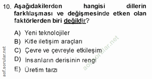 10. soru: Aşağıdakilerden hangisi dillerin farklılaşması ve değişmesinde etken olan faktörlerden biri değildir? A) Yeni teknolo…
