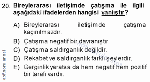 20. soru: Bireylerarası iletişimde çatışma ile ilgili aşağıdaki ifadelerden hangisi yanlıştır? A) Bireylerarası iletişimde çatı…