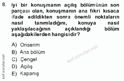 8. soru: lyi bir konuşmanın açılış bölümünün son parçası olan, konuşmanın ana fikri kısaca ifade edildikten sonra önemli nokta…
