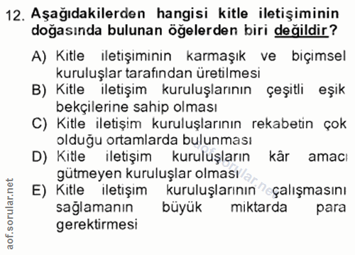 12. soru: Aşağıdakilerden hangisi kitle iletişiminin doğasında bulunan öğelerden biri değildir? A) Kitle iletişiminin karmaşık…