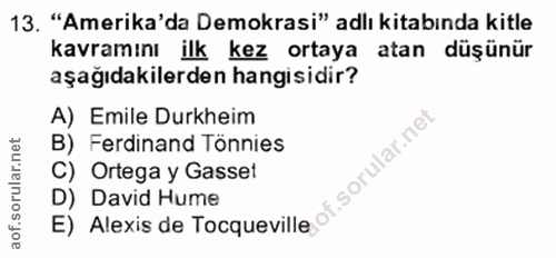 13. soru: "Amerika'da Demokrasi" adlı kitabında kitle kavramını ilk kez ortaya atan düşünür aşağıdakilerden hangisidir? A) Emil…