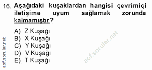 16. soru: Aşağıdaki kuşaklardan hangisi çevrimiçi iletişime uyum sağlamak zorunda kalmamıştır? A) Z Kuşağı B) X Kuşağı C) Y Kuş…