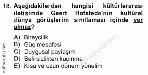18. soru: Aşağıdakilerden hangisi kültürlerarası iletişimde Geert Hofstede'nin kültürel dunya goruşlerını sınıtiaması içınde ye…