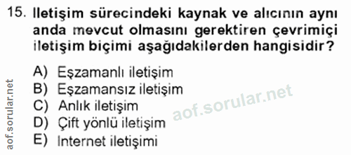 15. soru: Iletişim sürecindeki kaynak ve alıcının aynı anda mevcut olmasını gerektiren çevrimiçi iletişim biçimi aşağıdakilerde…