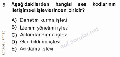 5. soru: Aşağıdakilerden hangisi ses kodlarının iletişimsel işlevlerinden biridir? A) Denetim kurm a işlevi B) İzlenim yönetim…