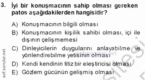 3. soru: İyi bir konuşmacının sahip olması gereken patos aşağıdakilerden hangisidir? A) Konuşmacının bilgili olması B) Konuşma…